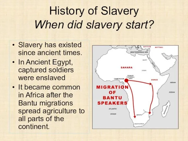 History of Slavery When did slavery start? Slavery has existed since ancient