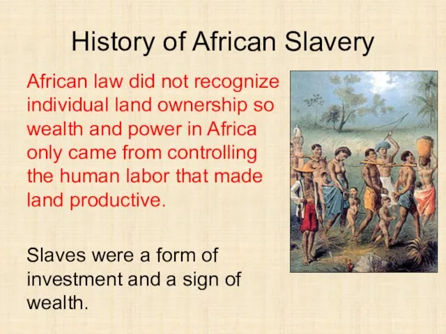 History of African Slavery African law did not recognize individual land ownership