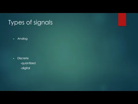 Types of signals Analog Discrete -quantized -digital