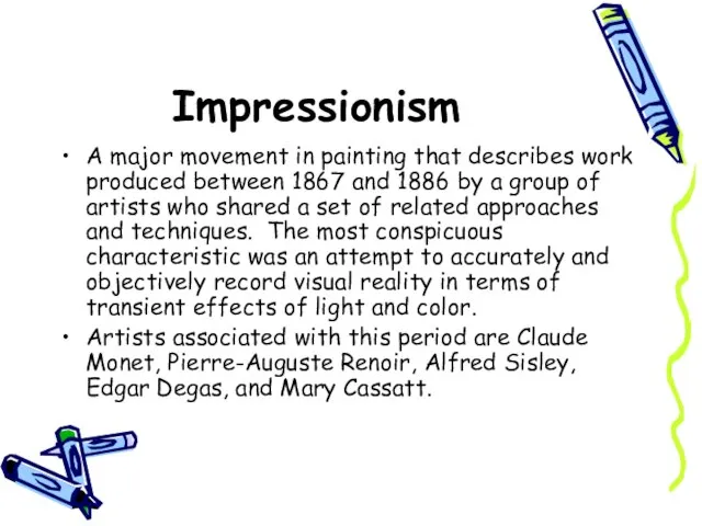 Impressionism A major movement in painting that describes work produced between 1867