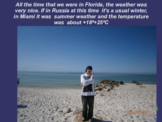 All the time that we were in Florida, the weather was very