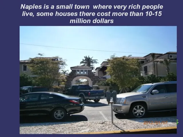 Naples is a small town where very rich people live, some houses