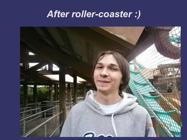 After roller-coaster :)