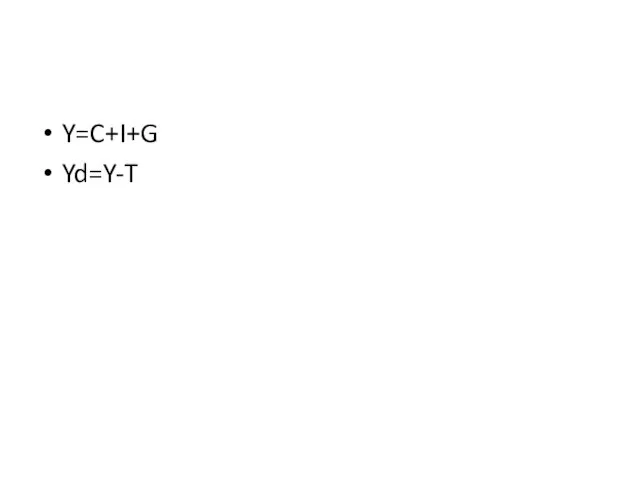 Y=C+I+G Yd=Y-T