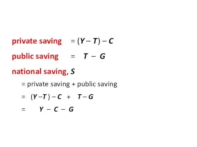 private saving = (Y – T ) – C public saving =