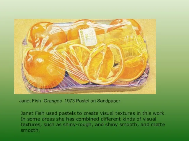 Janet Fish Oranges 1973 Pastel on Sandpaper Janet Fish used pastels to