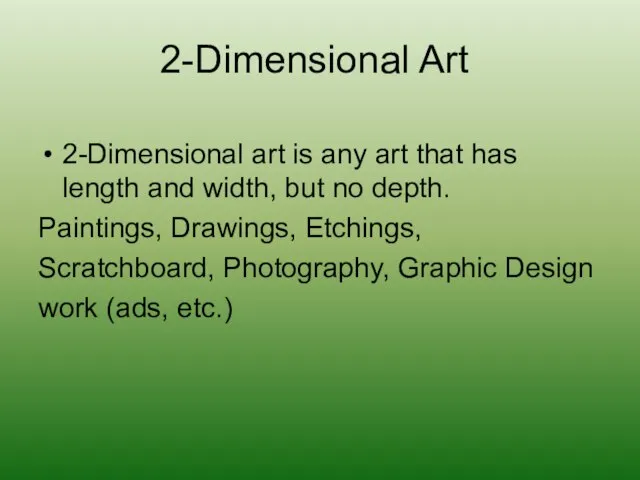 2-Dimensional Art 2-Dimensional art is any art that has length and width,