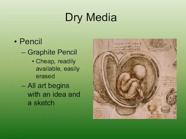 Dry Media Pencil Graphite Pencil Cheap, readily available, easily erased All art