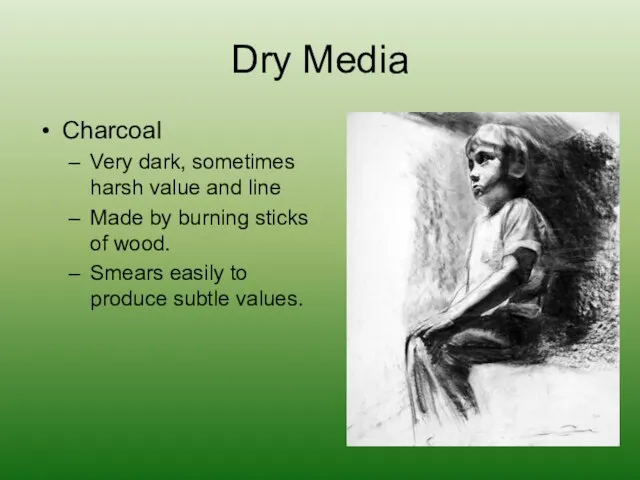 Dry Media Charcoal Very dark, sometimes harsh value and line Made by