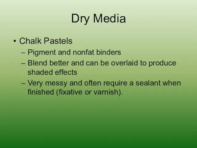 Dry Media Chalk Pastels Pigment and nonfat binders Blend better and can