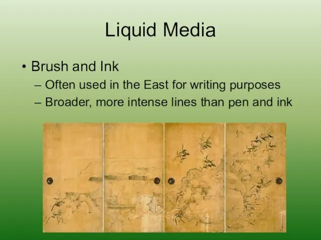 Liquid Media Brush and Ink Often used in the East for writing