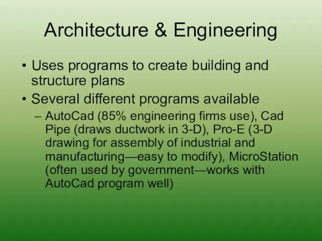 Architecture & Engineering Uses programs to create building and structure plans Several