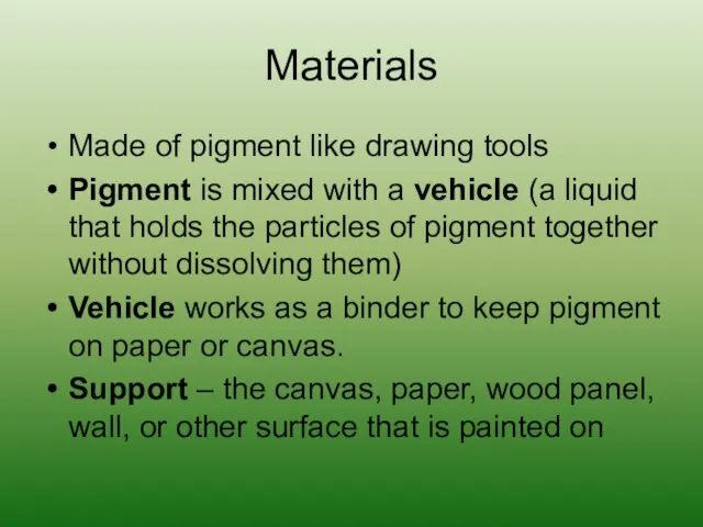 Materials Made of pigment like drawing tools Pigment is mixed with a