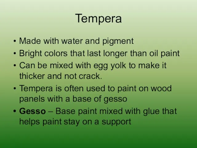 Tempera Made with water and pigment Bright colors that last longer than