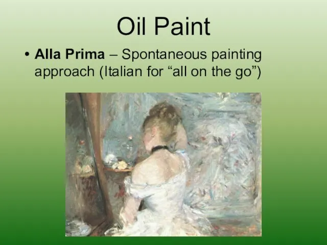 Oil Paint Alla Prima – Spontaneous painting approach (Italian for “all on the go”)