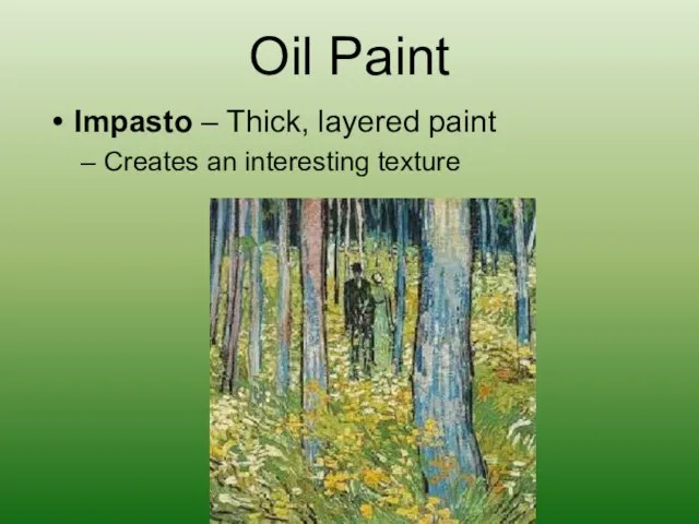 Oil Paint Impasto – Thick, layered paint Creates an interesting texture