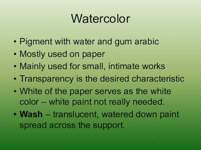 Watercolor Pigment with water and gum arabic Mostly used on paper Mainly