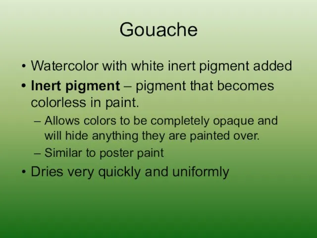 Gouache Watercolor with white inert pigment added Inert pigment – pigment that