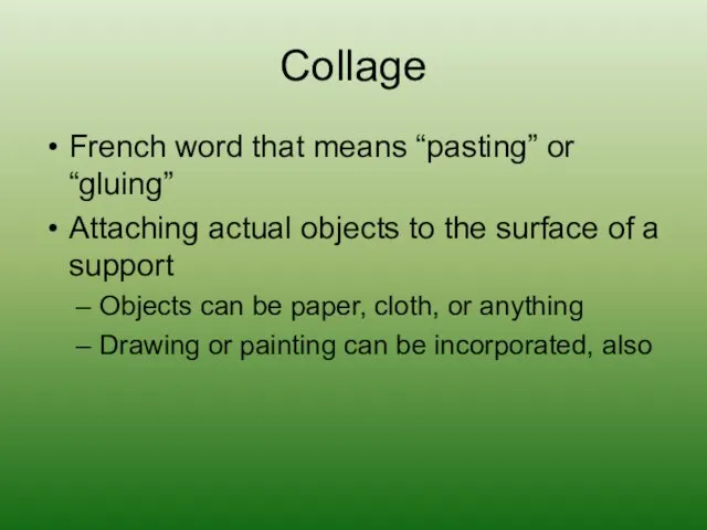 Collage French word that means “pasting” or “gluing” Attaching actual objects to