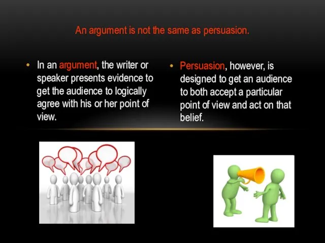 An argument is not the same as persuasion. In an argument, the