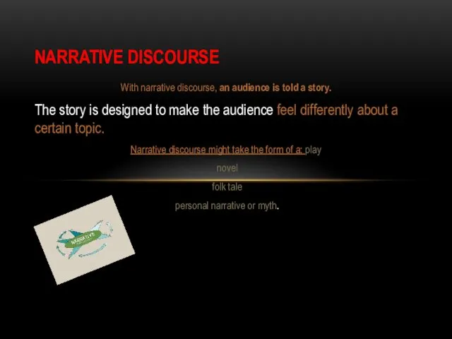 NARRATIVE DISCOURSE With narrative discourse, an audience is told a story. The