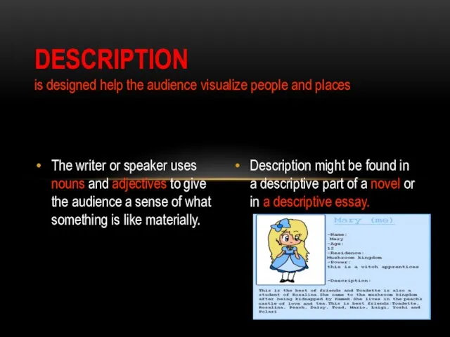 DESCRIPTION is designed help the audience visualize people and places The writer