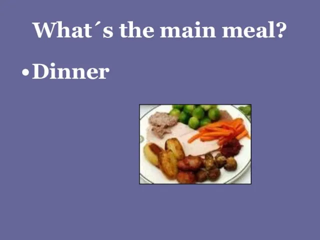 What´s the main meal? Dinner