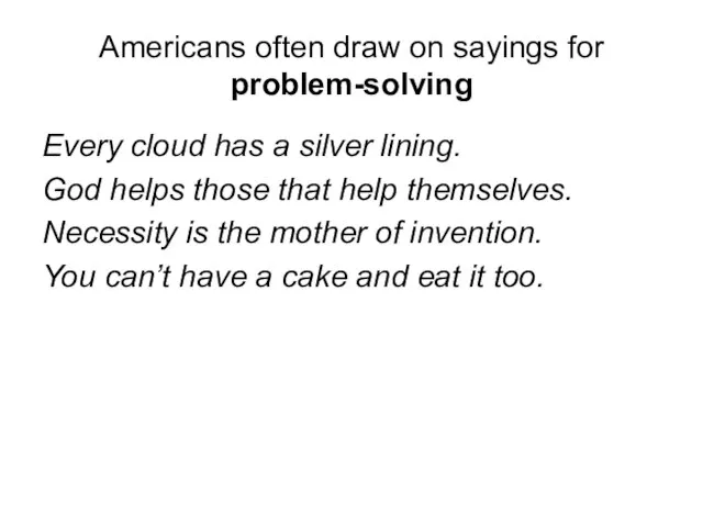 Americans often draw on sayings for problem-solving Every cloud has a silver