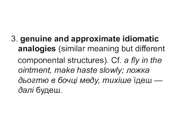 3. genuine and approximate idiomatic analogies (similar meaning but different componental structures).