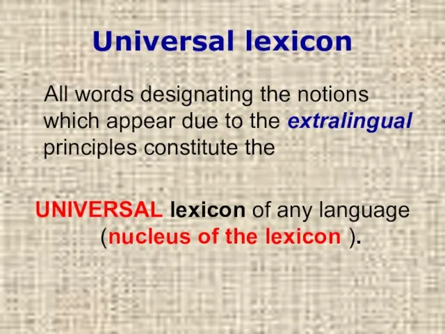 Universal lexicon All words designating the notions which appear due to the