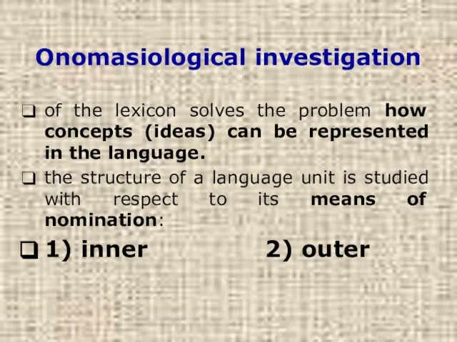 Onomasiological investigation of the lexicon solves the problem how concepts (ideas) can