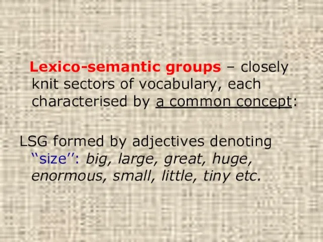 Lexico-semantic groups – closely knit sectors of vocabulary, each characterised by a