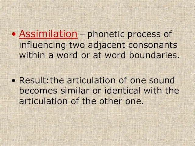 Assimilation – phonetic process of influencing two adjacent consonants within a word