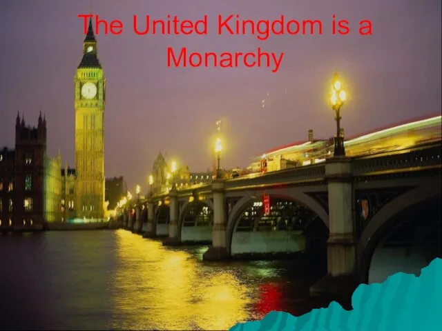 The United Kingdom is a Monarchy