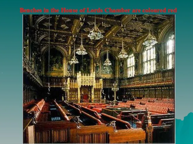 . Benches in the House of Lords Chamber are coloured red