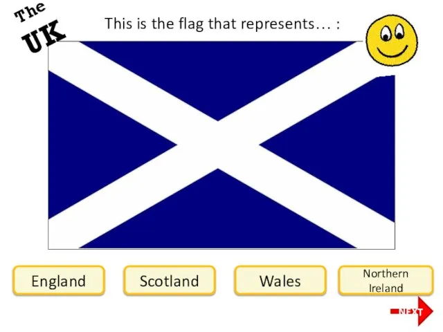 This is the flag that represents… : England Scotland Wales Northern Ireland NEXT The UK