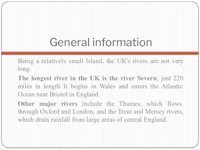 General information Being a relatively small Island, the UK's rivers are not