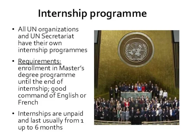 Internship programme All UN organizations and UN Secretariat have their own internship