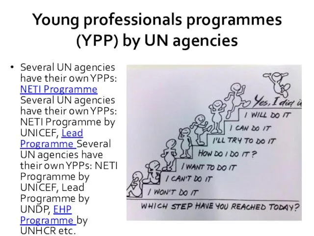 Young professionals programmes (YPP) by UN agencies Several UN agencies have their