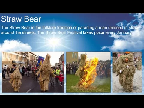 Straw Bear The Straw Bear is the folklore tradition of parading a