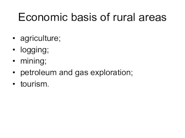 Economic basis of rural areas agriculture; logging; mining; petroleum and gas exploration; tourism.