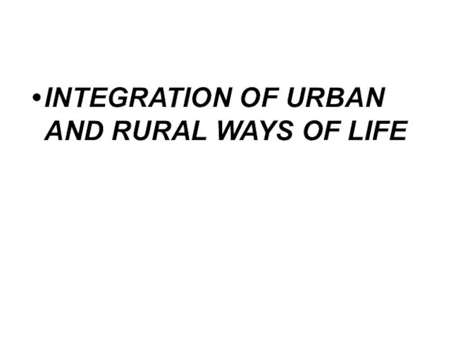 INTEGRATION OF URBAN AND RURAL WAYS OF LIFE