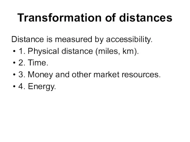 Transformation of distances Distance is measured by accessibility. 1. Physical distance (miles,