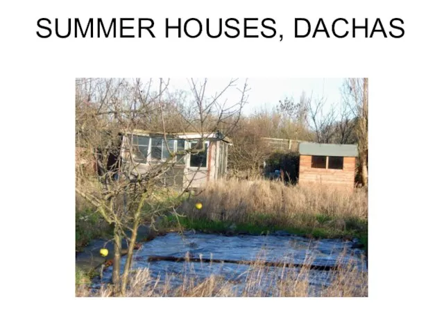 SUMMER HOUSES, DACHAS