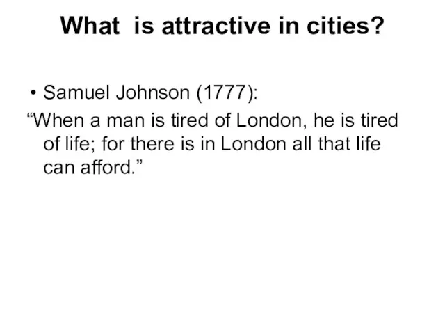 What is attractive in cities? Samuel Johnson (1777): “When a man is