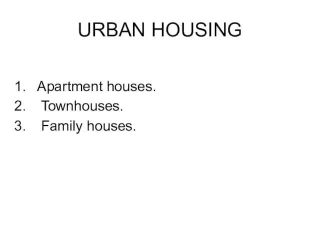 URBAN HOUSING Apartment houses. Townhouses. Family houses.