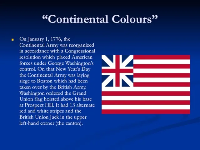 “Continental Colours” On January 1, 1776, the Continental Army was reorganized in