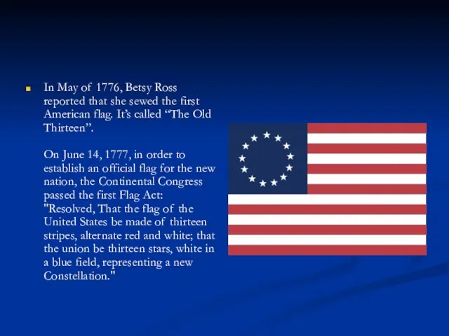 In May of 1776, Betsy Ross reported that she sewed the first