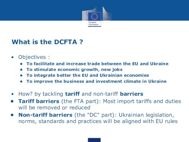 What is the DCFTA ? Objectives : To facilitate and increase trade