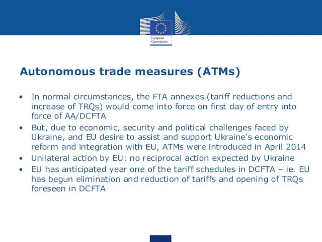 Autonomous trade measures (ATMs) In normal circumstances, the FTA annexes (tariff reductions